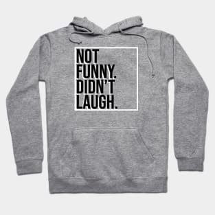 Not Funny. Didn't Laugh. Hoodie